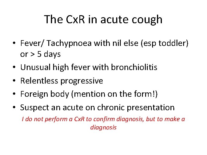 The Cx. R in acute cough • Fever/ Tachypnoea with nil else (esp toddler)