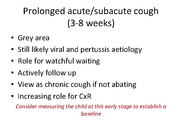 Prolonged acute/subacute cough (3 -8 weeks) • • • Grey area Still likely viral