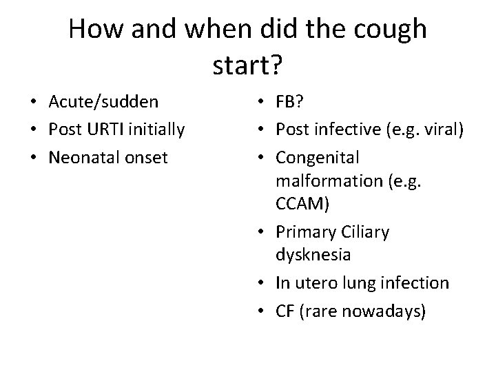 How and when did the cough start? • Acute/sudden • Post URTI initially •