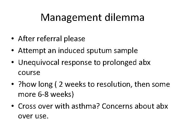 Management dilemma • After referral please • Attempt an induced sputum sample • Unequivocal