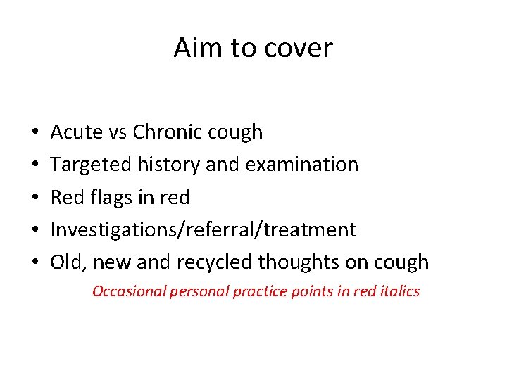 Aim to cover • • • Acute vs Chronic cough Targeted history and examination