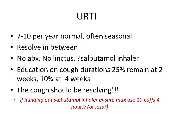 URTI 7 -10 per year normal, often seasonal Resolve in between No abx, No