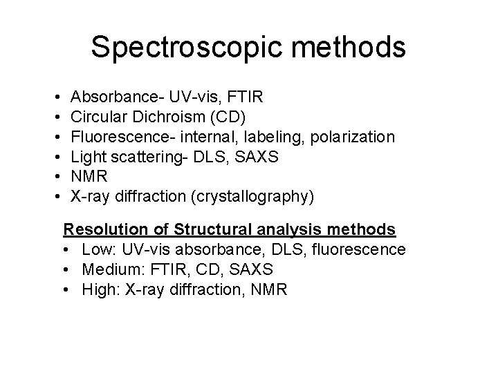 Spectroscopic methods • • • Absorbance- UV-vis, FTIR Circular Dichroism (CD) Fluorescence- internal, labeling,