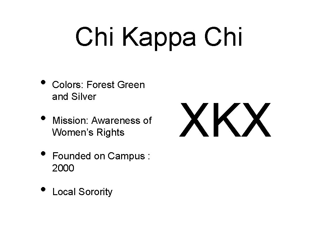 Chi Kappa Chi • • Colors: Forest Green and Silver Mission: Awareness of Women’s
