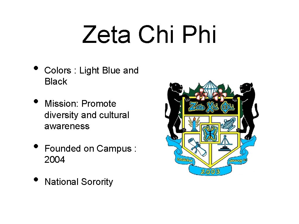 Zeta Chi Phi • • Colors : Light Blue and Black Mission: Promote diversity