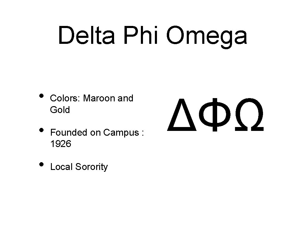 Delta Phi Omega • • • Colors: Maroon and Gold Founded on Campus :