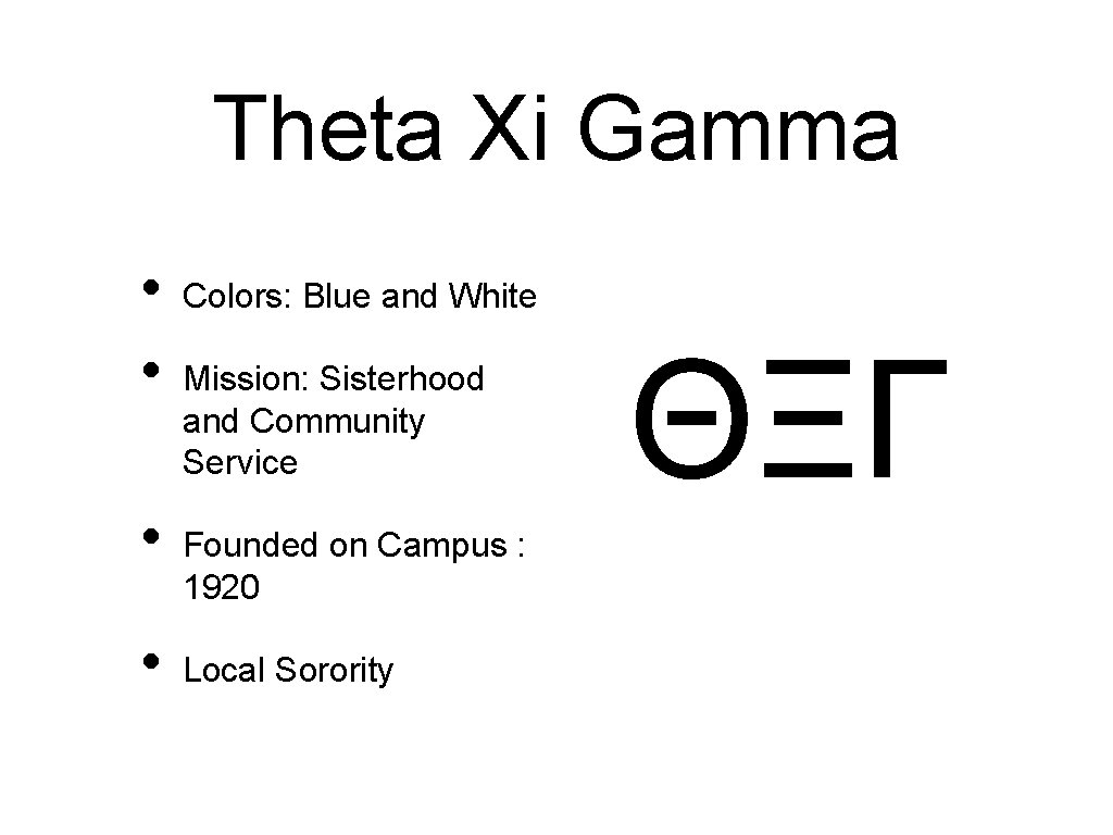 Theta Xi Gamma • • Colors: Blue and White Mission: Sisterhood and Community Service