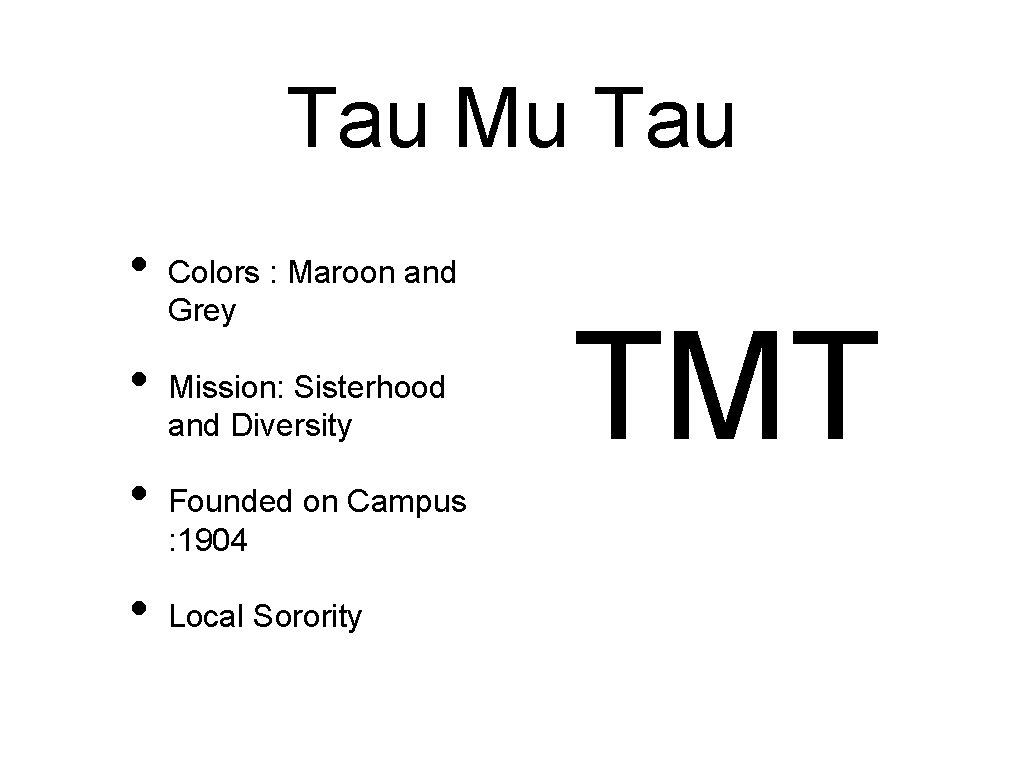 Tau Mu Tau • • Colors : Maroon and Grey Mission: Sisterhood and Diversity