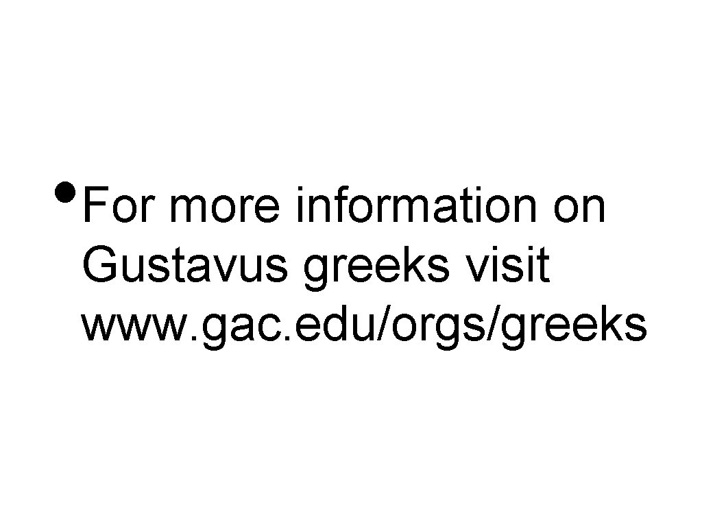  • For more information on Gustavus greeks visit www. gac. edu/orgs/greeks 