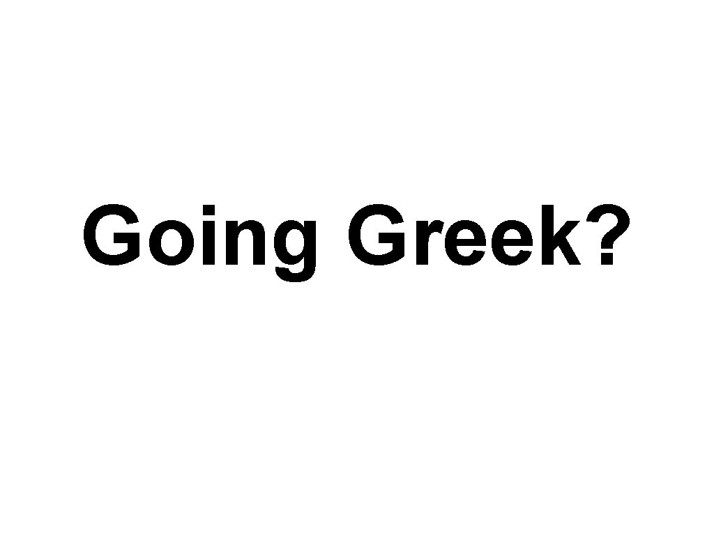 Going Greek? 