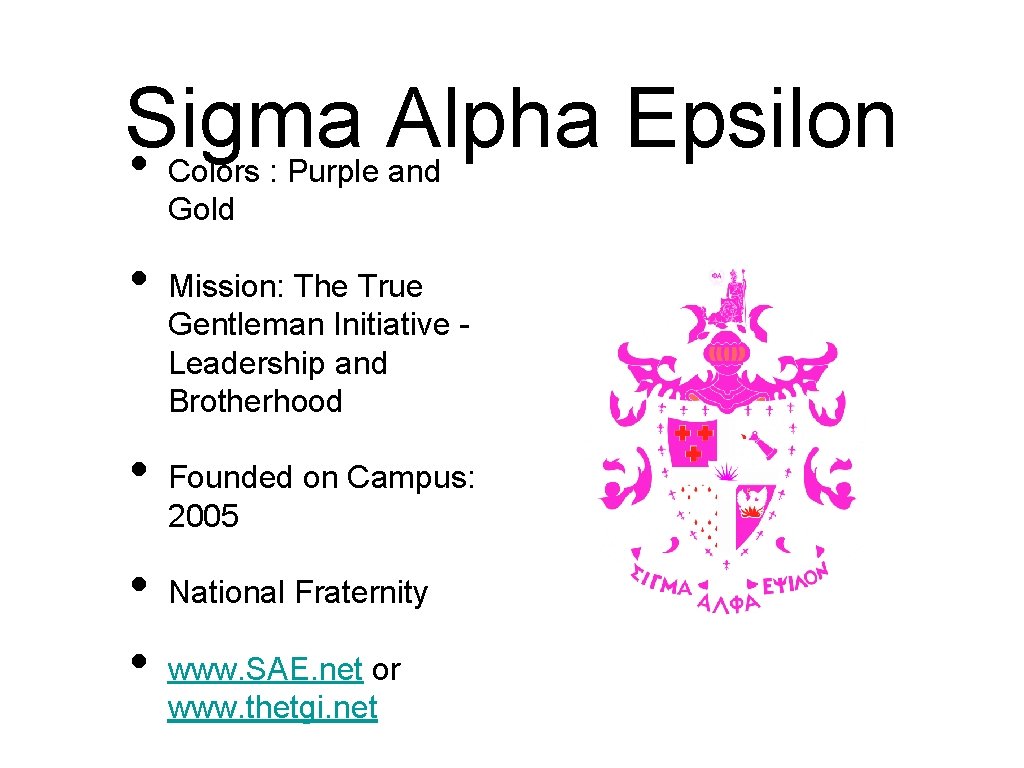 Sigma Alpha Epsilon • Colors : Purple and Gold • • Mission: The True