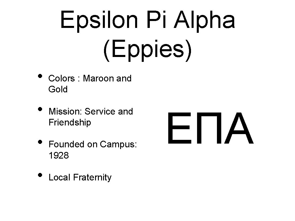 Epsilon Pi Alpha (Eppies) • • Colors : Maroon and Gold Mission: Service and