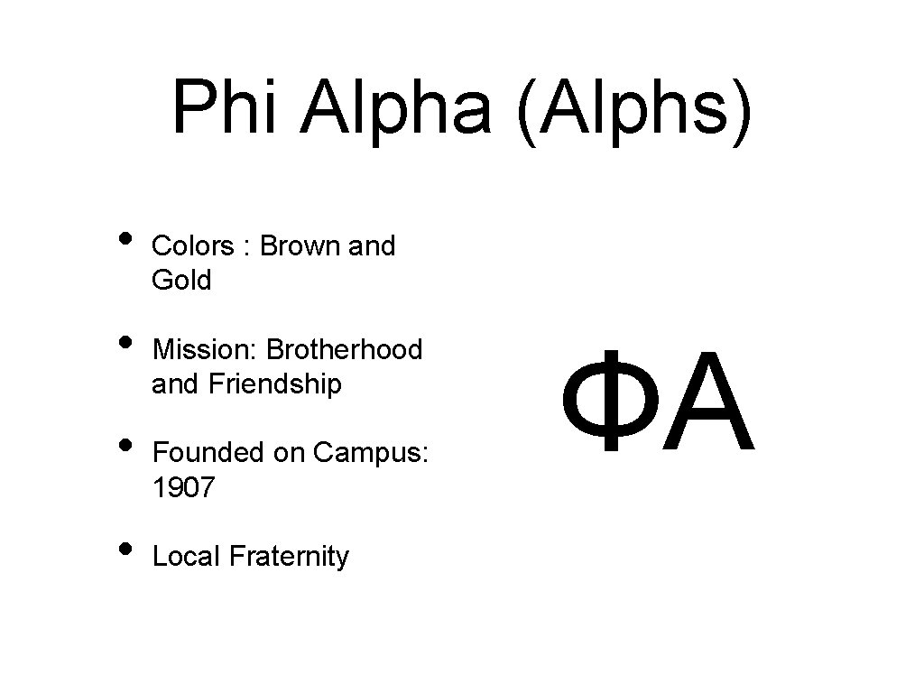 Phi Alpha (Alphs) • • Colors : Brown and Gold Mission: Brotherhood and Friendship