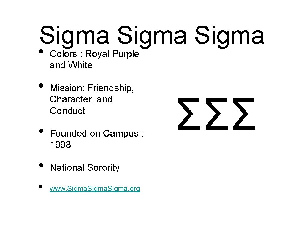 Sigma • • • Colors : Royal Purple and White Mission: Friendship, Character, and