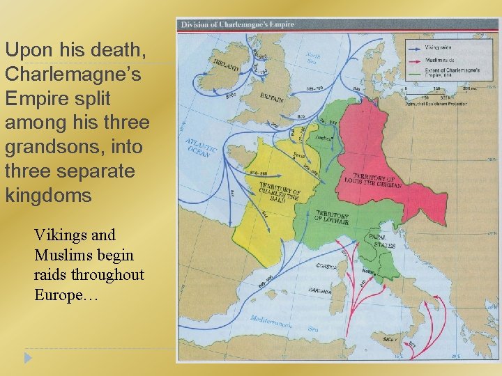 Upon his death, Charlemagne’s Empire split among his three grandsons, into three separate kingdoms