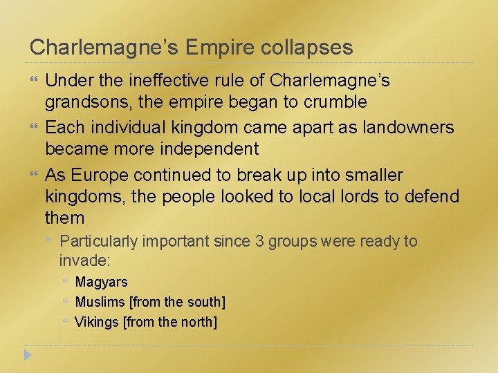 Charlemagne’s Empire collapses Under the ineffective rule of Charlemagne’s grandsons, the empire began to