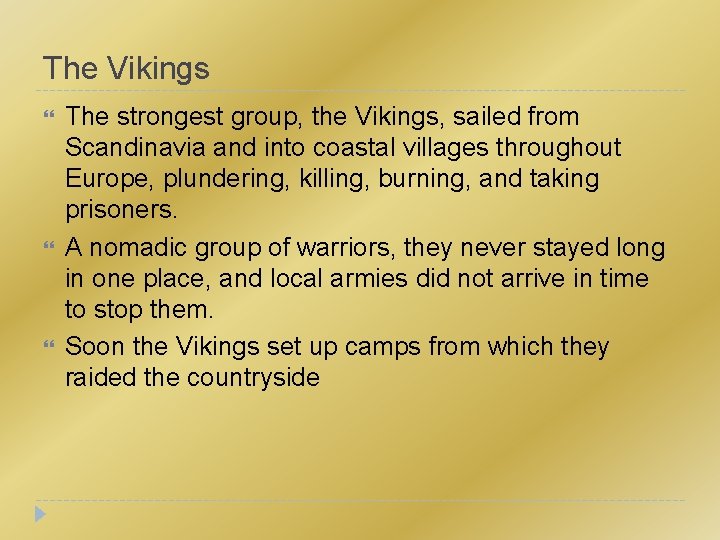 The Vikings The strongest group, the Vikings, sailed from Scandinavia and into coastal villages