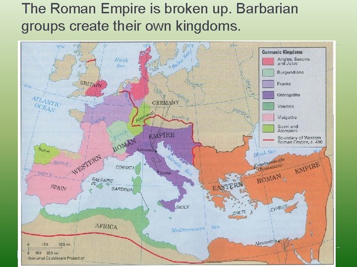 The Roman Empire is broken up. Barbarian groups create their own kingdoms. 