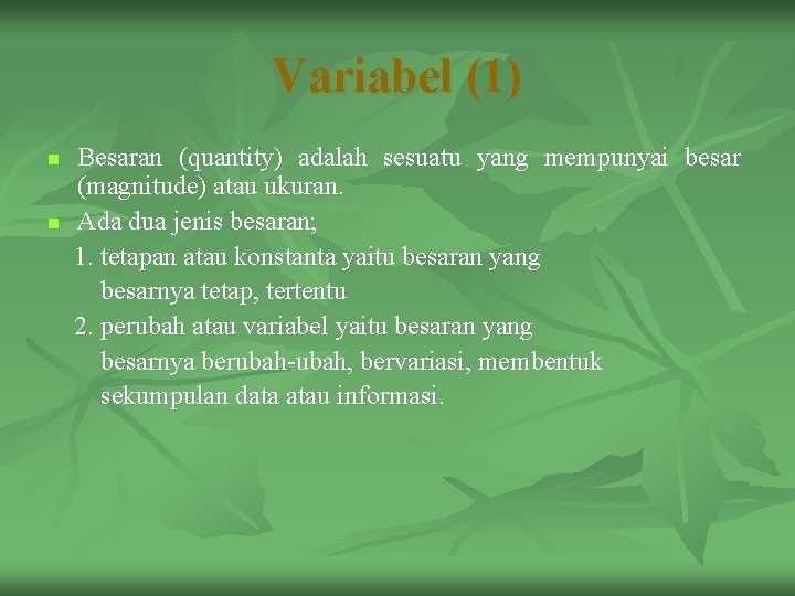 Variabel (1) n n Besaran (quantity) adalah sesuatu yang mempunyai besar (magnitude) atau ukuran.
