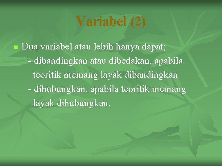 Variabel (2) n Dua variabel atau lebih hanya dapat; - dibandingkan atau dibedakan, apabila