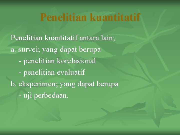 Penelitian kuantitatif antara lain; a. survei; yang dapat berupa - penelitian korelasional - penelitian