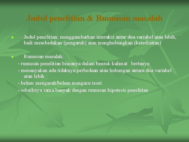 Judul penelitian & Rumusan masalah n n Judul penelitian; menggambarkan interaksi antar dua variabel