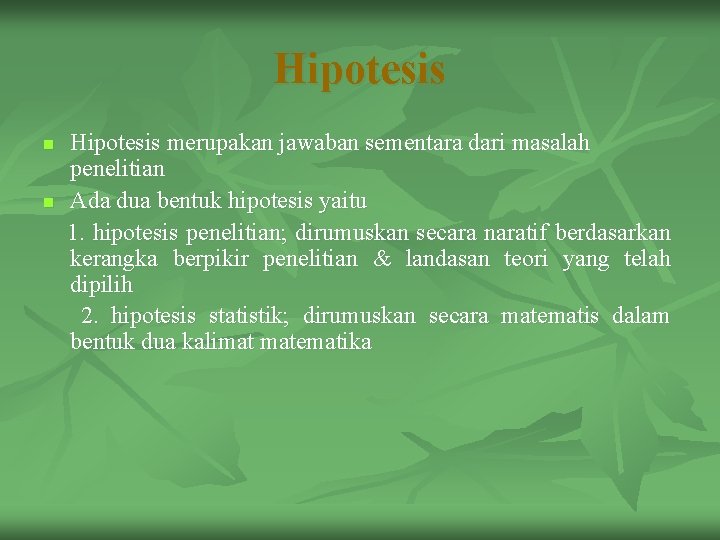 Hipotesis n n Hipotesis merupakan jawaban sementara dari masalah penelitian Ada dua bentuk hipotesis