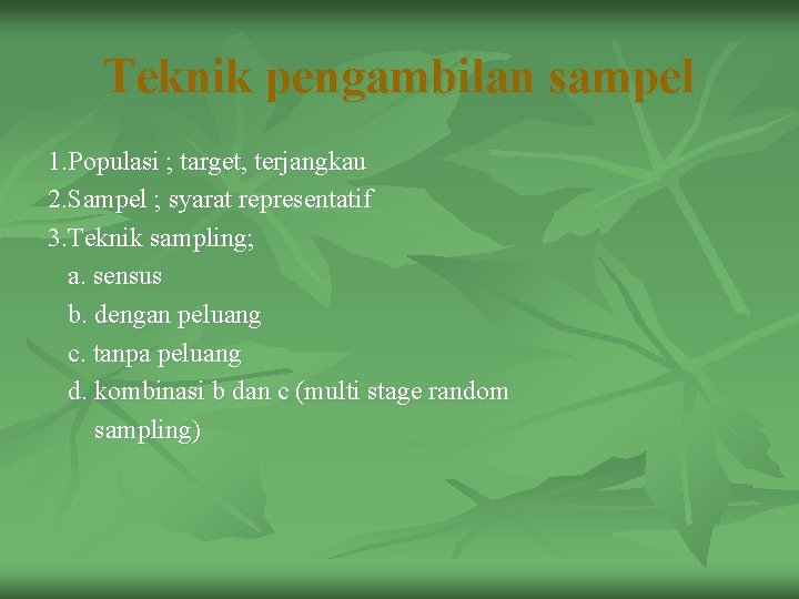 Teknik pengambilan sampel 1. Populasi ; target, terjangkau 2. Sampel ; syarat representatif 3.