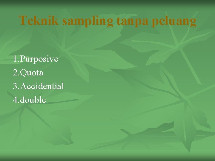 Teknik sampling tanpa peluang 1. Purposive 2. Quota 3. Accidential 4. double 