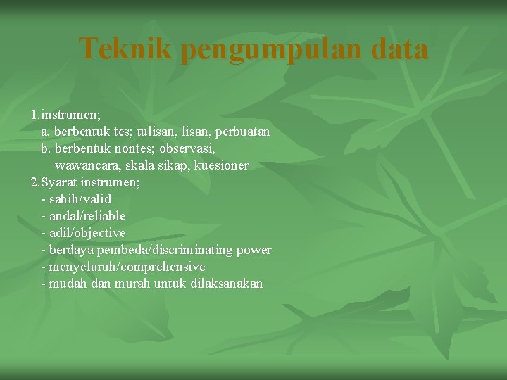 Teknik pengumpulan data 1. instrumen; a. berbentuk tes; tulisan, perbuatan b. berbentuk nontes; observasi,