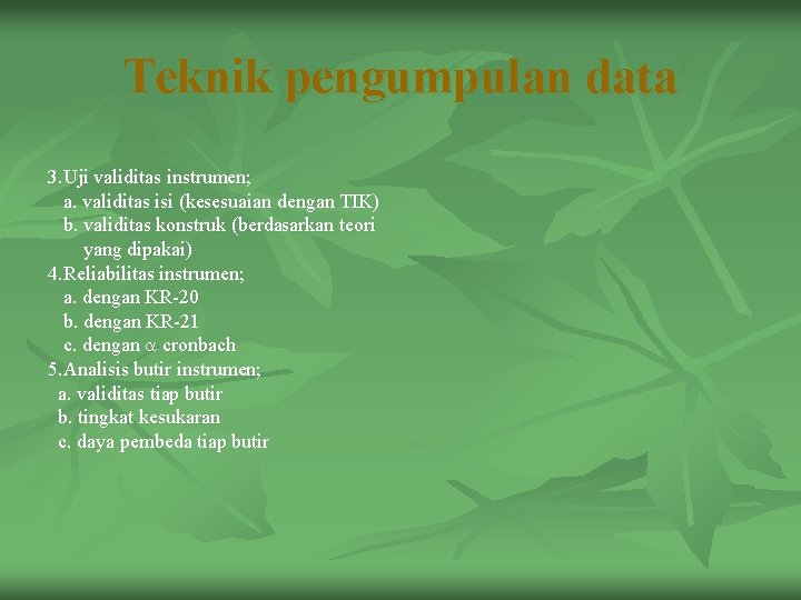 Teknik pengumpulan data 3. Uji validitas instrumen; a. validitas isi (kesesuaian dengan TIK) b.