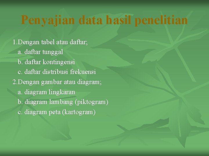 Penyajian data hasil penelitian 1. Dengan tabel atau daftar; a. daftar tunggal b. daftar