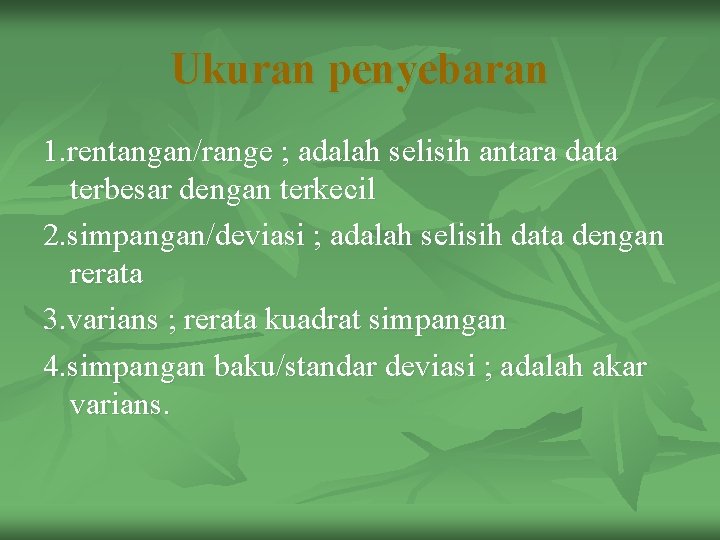 Ukuran penyebaran 1. rentangan/range ; adalah selisih antara data terbesar dengan terkecil 2. simpangan/deviasi