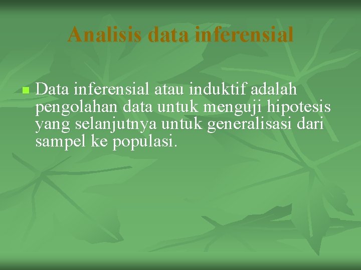 Analisis data inferensial n Data inferensial atau induktif adalah pengolahan data untuk menguji hipotesis