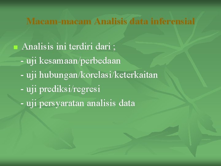 Macam-macam Analisis data inferensial n Analisis ini terdiri dari ; - uji kesamaan/perbedaan -