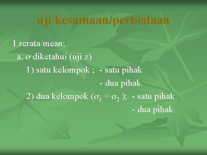 uji kesamaan/perbedaan 1. rerata/mean; a. ơ diketahui (uji z) 1) satu kelompok ; -