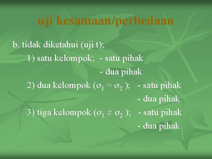 uji kesamaan/perbedaan b. tidak diketahui (uji t); 1) satu kelompok; - satu pihak -