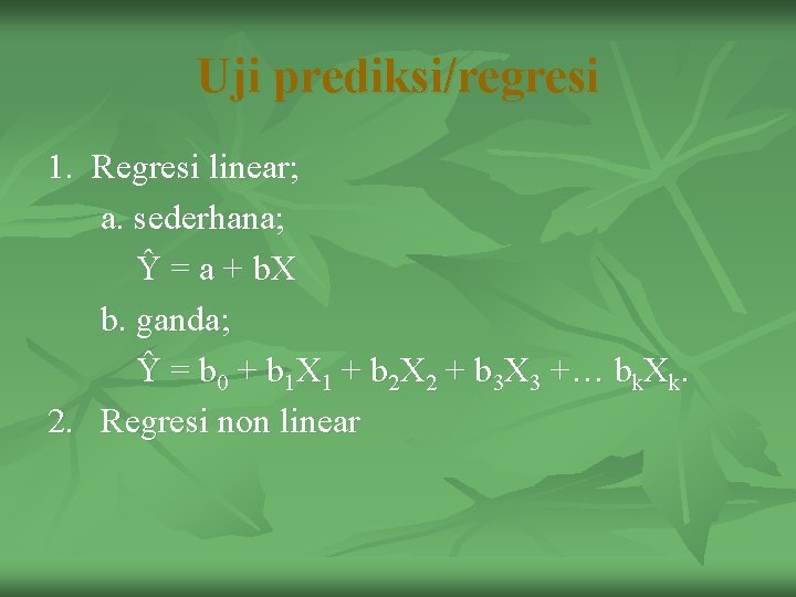 Uji prediksi/regresi 1. Regresi linear; a. sederhana; Ŷ = a + b. X b.