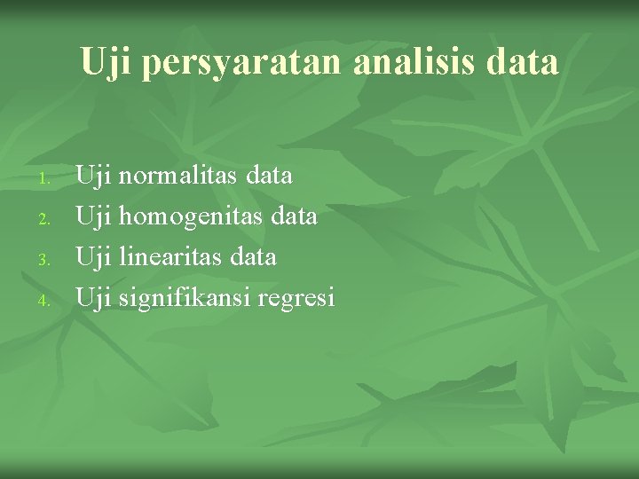 Uji persyaratan analisis data 1. 2. 3. 4. Uji normalitas data Uji homogenitas data