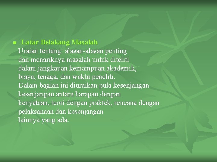 n Latar Belakang Masalah Uraian tentang: alasan-alasan penting dan menariknya masalah untuk diteliti dalam