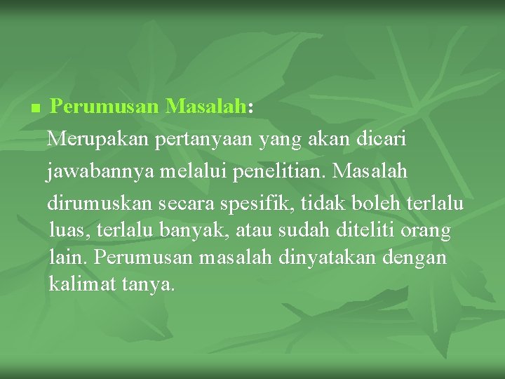 n Perumusan Masalah: Merupakan pertanyaan yang akan dicari jawabannya melalui penelitian. Masalah dirumuskan secara