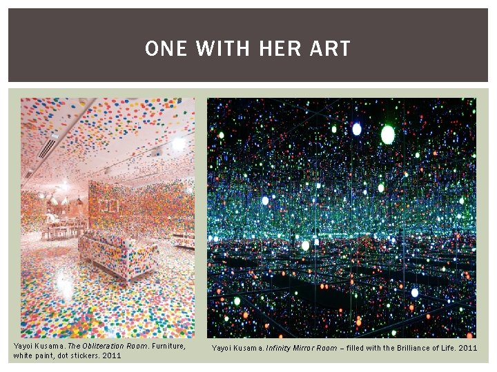 ONE WITH HER ART Yayoi Kusama. The Obliteration Room. Furniture, white paint, dot stickers. ONE WITH HER ART Yayoi Kusama. The Obliteration Room. Furniture, white paint, dot stickers.