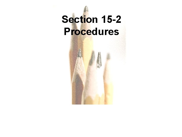 Section 15 -2 Procedures Copyright © 2010, 2007, 2004 Pearson Education, Inc. All Rights