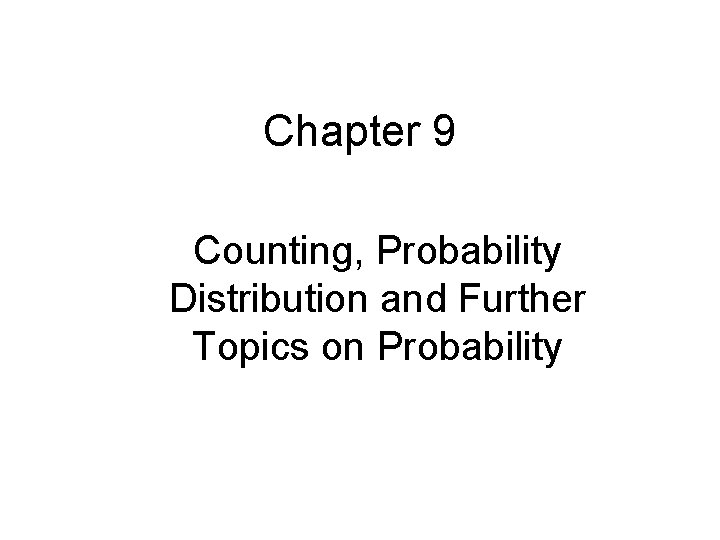 Chapter 9 Counting, Probability Distribution and Further Topics on Probability 