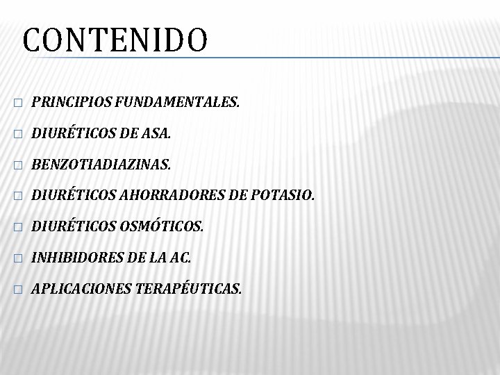 CONTENIDO � PRINCIPIOS FUNDAMENTALES. � DIURÉTICOS DE ASA. � BENZOTIADIAZINAS. � DIURÉTICOS AHORRADORES DE