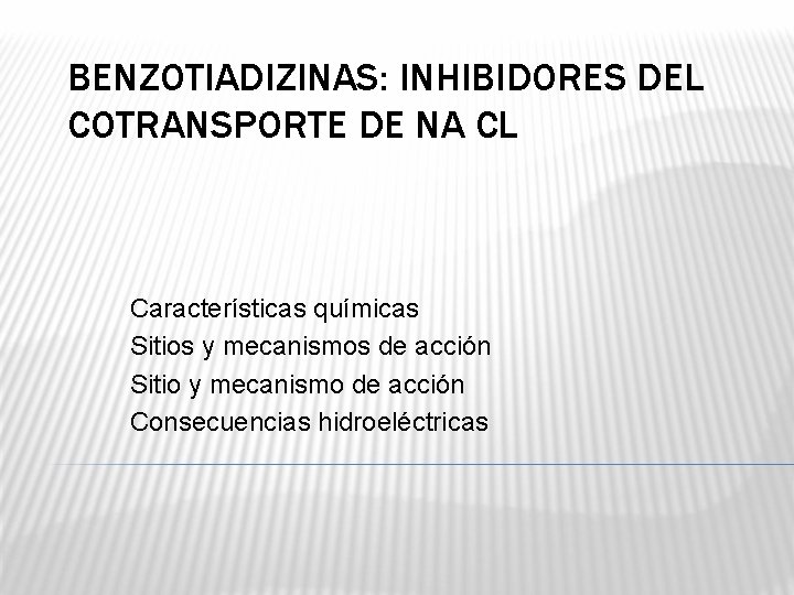 BENZOTIADIZINAS: INHIBIDORES DEL COTRANSPORTE DE NA CL Características químicas Sitios y mecanismos de acción