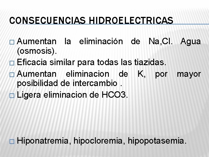 CONSECUENCIAS HIDROELECTRICAS � Aumentan la eliminación de Na, Cl. Agua (osmosis). � Eficacia similar