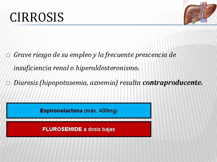 CIRROSIS � Grave riesgo de su empleo y la frecuente prescencia de insuficiencia renal