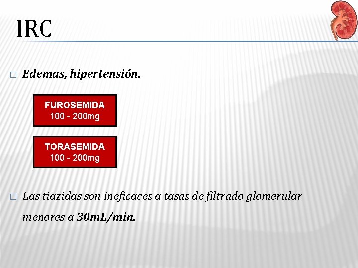 IRC � Edemas, hipertensión. FUROSEMIDA 100 - 200 mg TORASEMIDA 100 - 200 mg