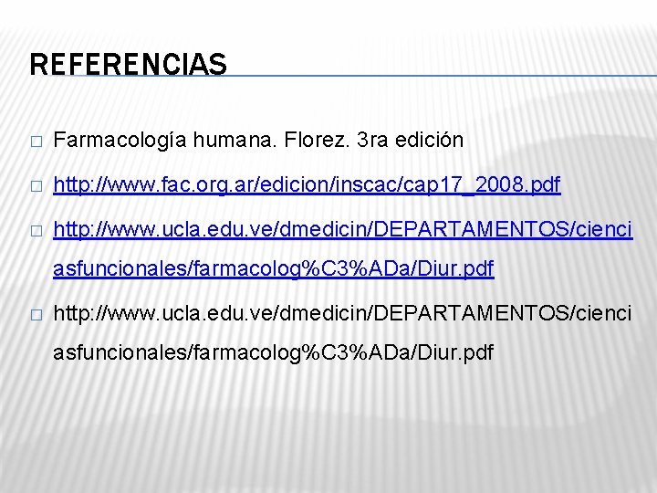 REFERENCIAS � Farmacología humana. Florez. 3 ra edición � http: //www. fac. org. ar/edicion/inscac/cap